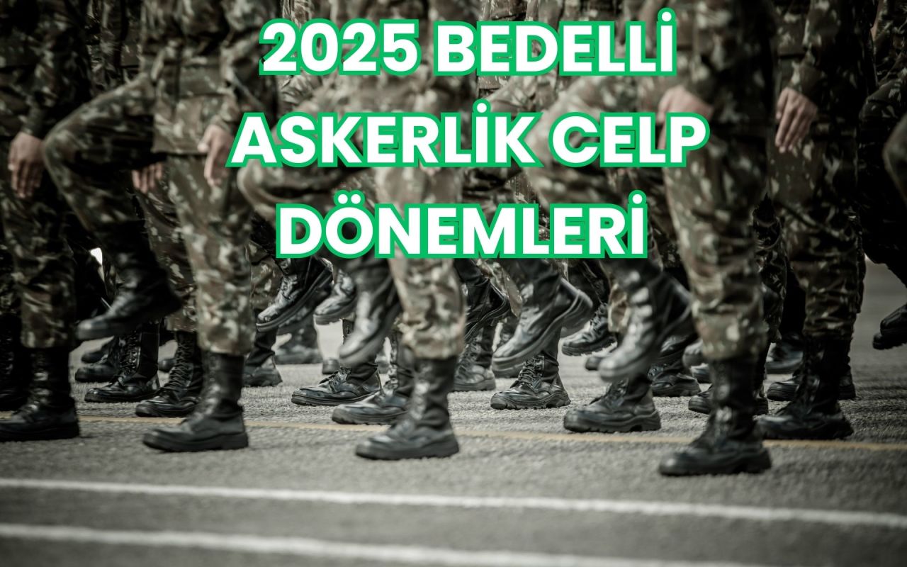 2025 Bedelli Askerlik Celp Dönemleri 